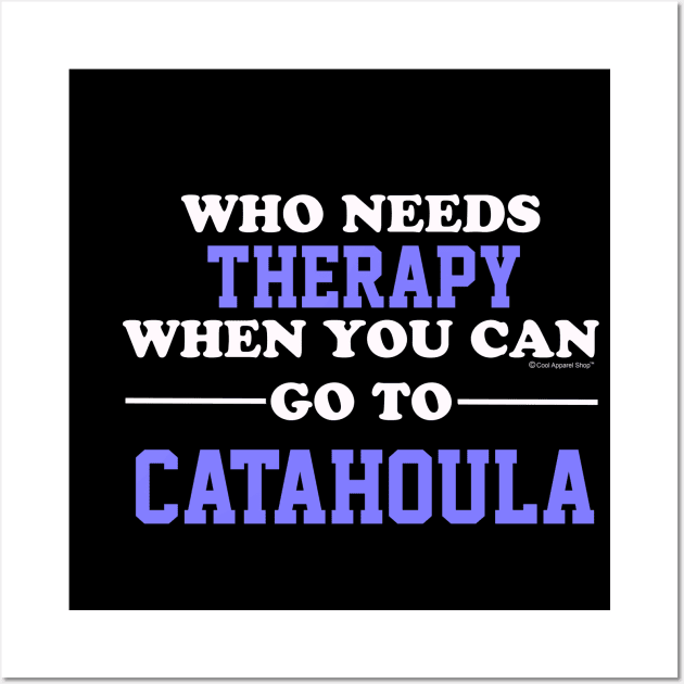 Who Needs Therapy When You Can Go To Catahoula Wall Art by CoolApparelShop